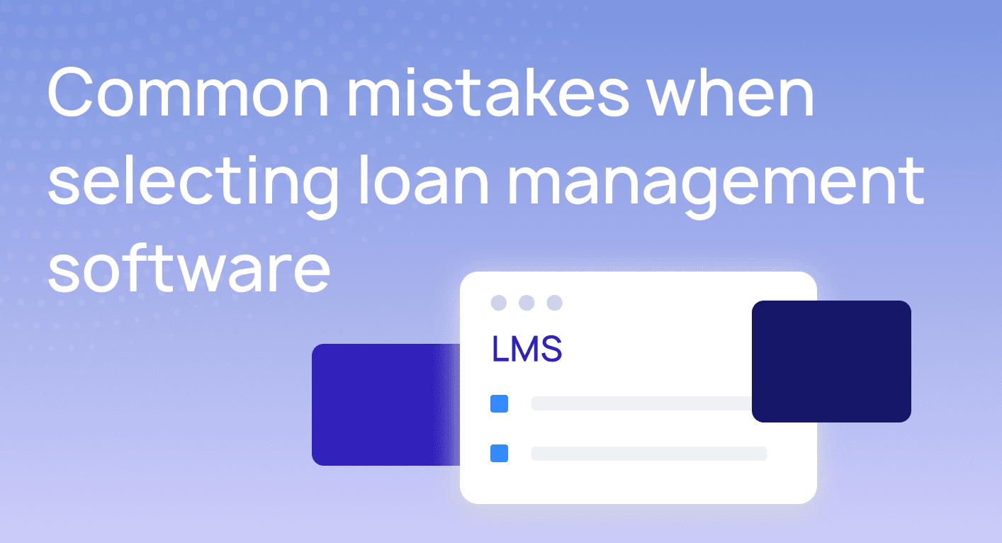 Common mistakes when selecting loan management software