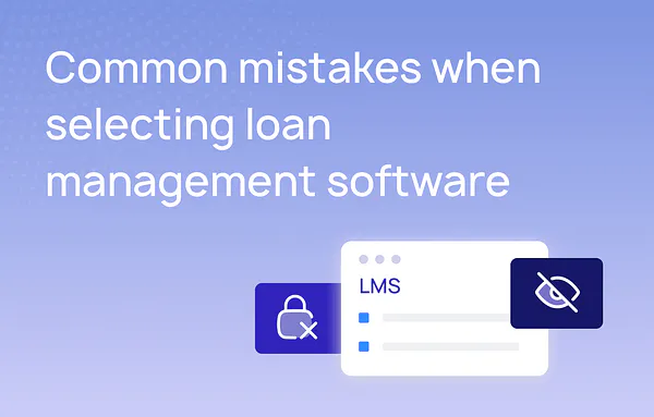 Common mistakes when selecting loan management software