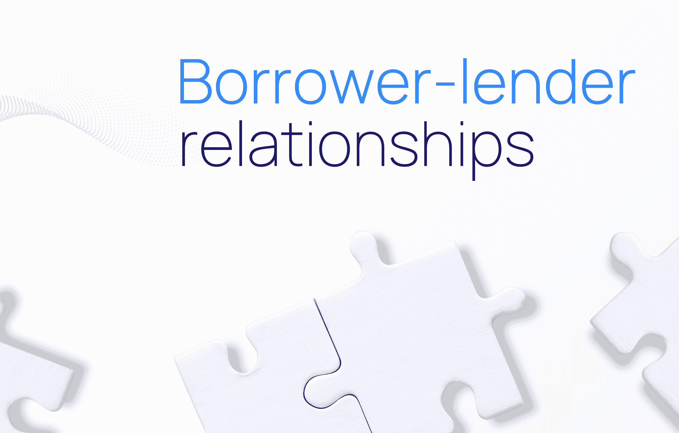 Everything you should know about borrower-lender relationships