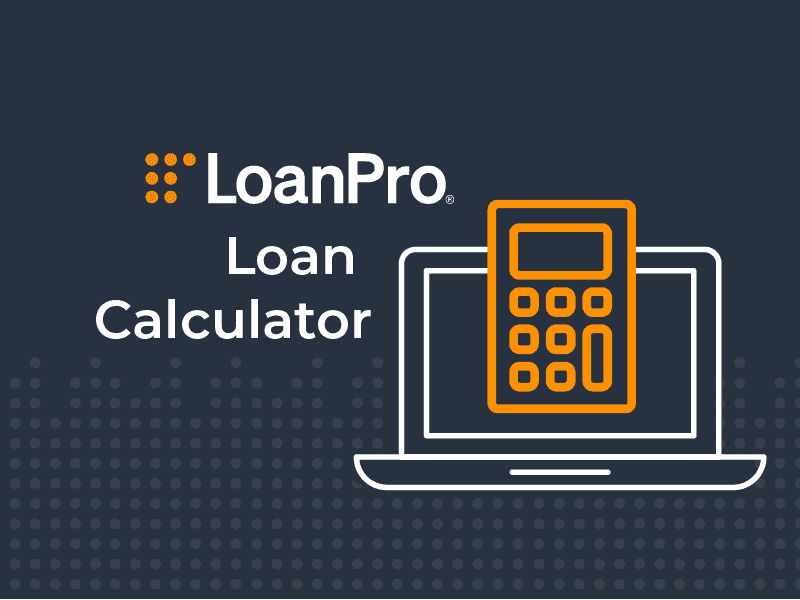 Improve Your Borrower’s User Experience with LoanPro’s Loan Calculator