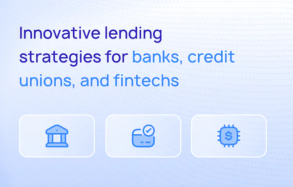 Innovative Lending Strategies for Banks, Credit Unions, and Fintechs