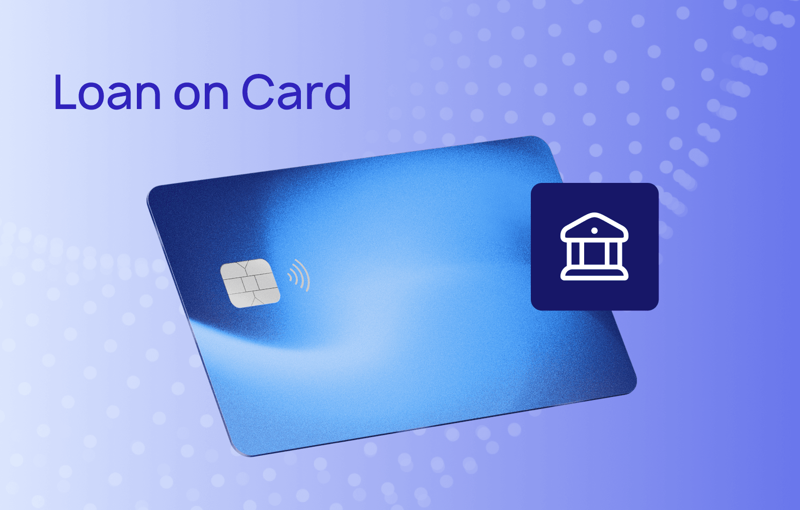 Loan on Card: a new way to deliver credit