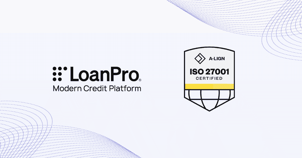 LoanPro is ISO 27001 Certified