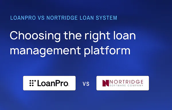 LoanPro vs. Nortridge Loan System: Choosing the right loan management platform