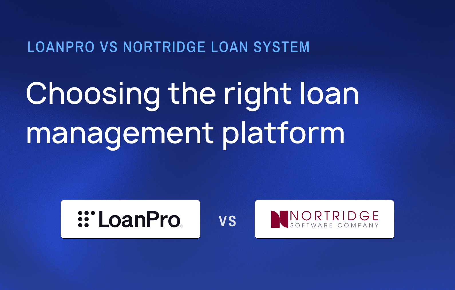 LoanPro vs. Nortridge Loan System: Choosing the right loan management platform