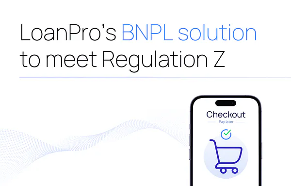 To meet Regulation Z requirements, BNPL providers need LoanPro’s modern credit platform