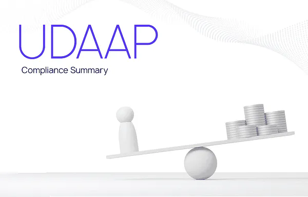 UDAAP Compliance Summary: Understanding Unfair, Deceptive, or Abusive Practices