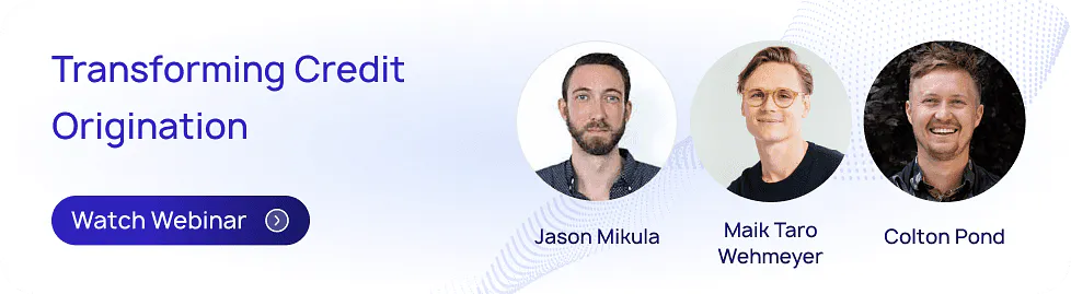 Transforming Credit Origination webinar with Jason Mikula, Maik Taro Wehmeyer, and Colton Pond - Watch now