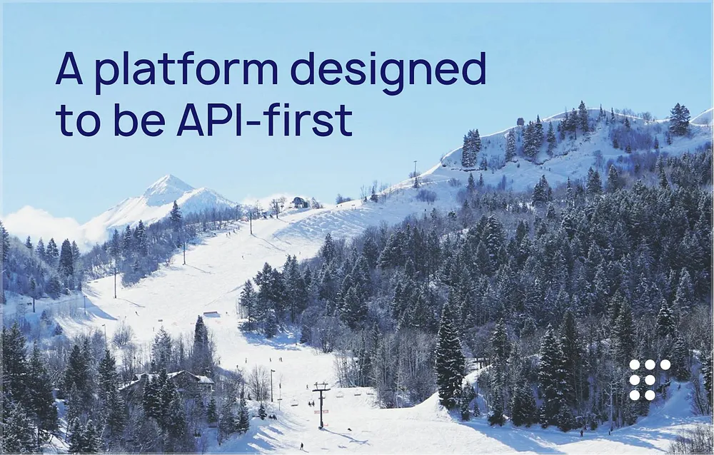 A platform designed to be API-first
