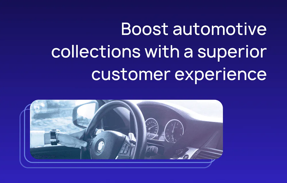Boost automotive collections with a superior customer experience