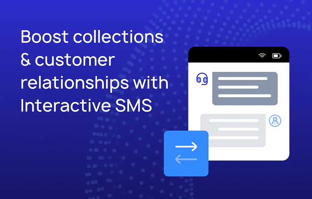 Boost collections & customer relationships with Interactive SMS