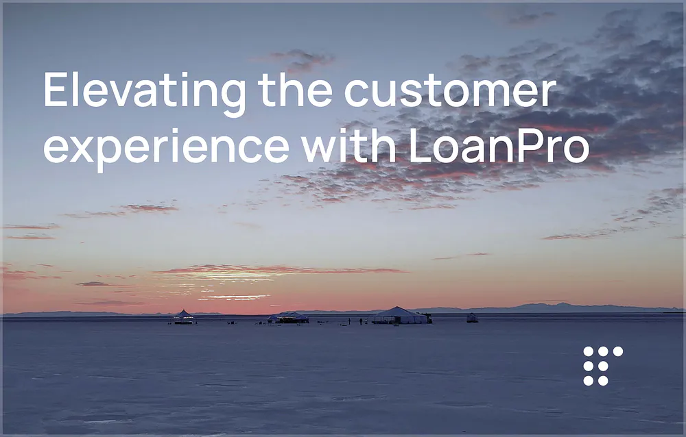Elevating the customer experience with LoanPro