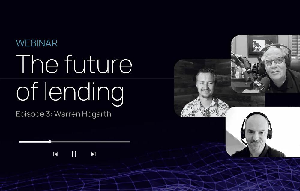 ‘The future of lending’ webinar: Episode 3 with Warren Hogarth