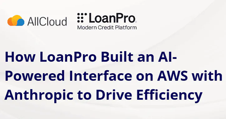 How LoanPro Built an AI-Powered Interface on AWS with Anthropic to Drive Efficiency