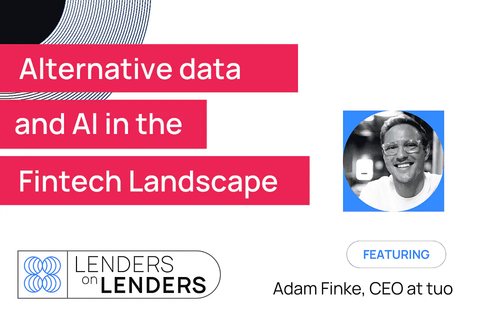 Lenders on Lenders Episode 1: Alternative data and AI in the fintech landscape with Adam Finke (CEO of tuo)