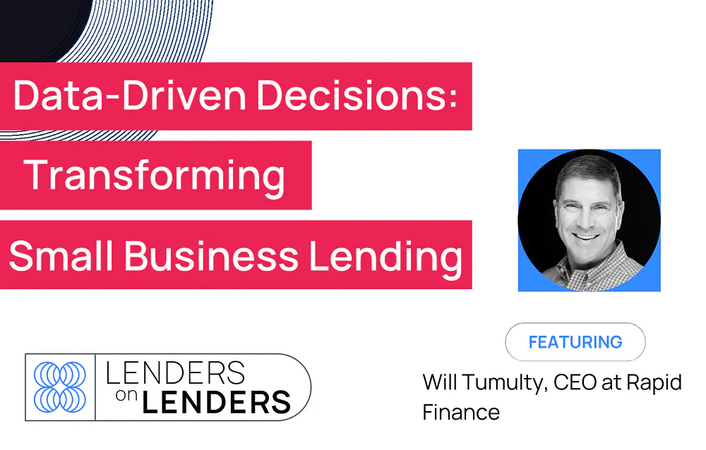 Lenders on Lenders Episode 3: Data-Driven Decisions: Transforming Small Business Lending with Will Tumulty (CEO of Rapid Finance)