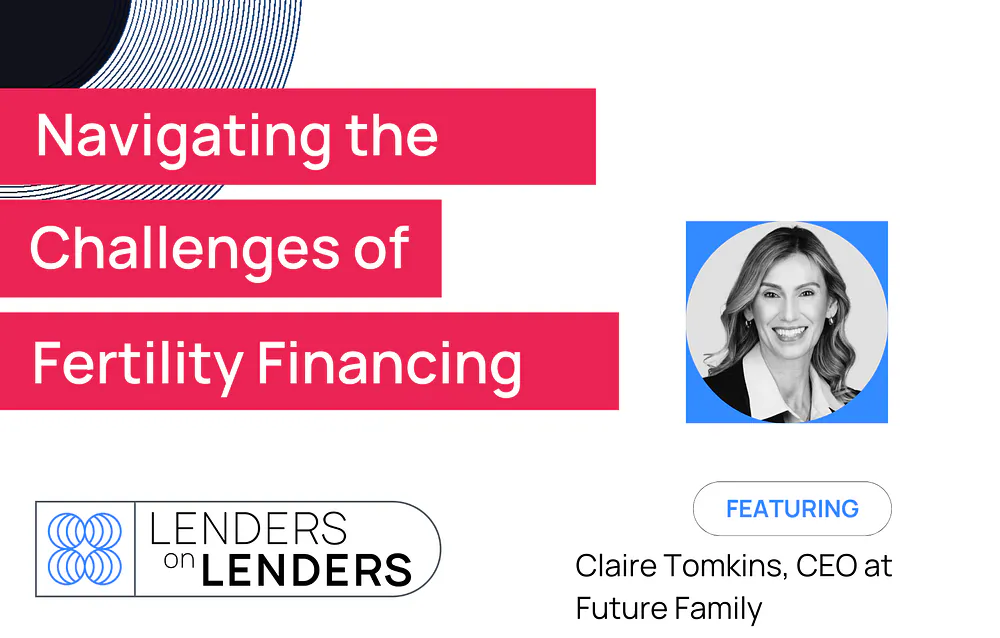 Lenders on Lenders Episode 2: Navigating the challenges of fertility financing  with Claire Tomkins (CEO of Future Family)