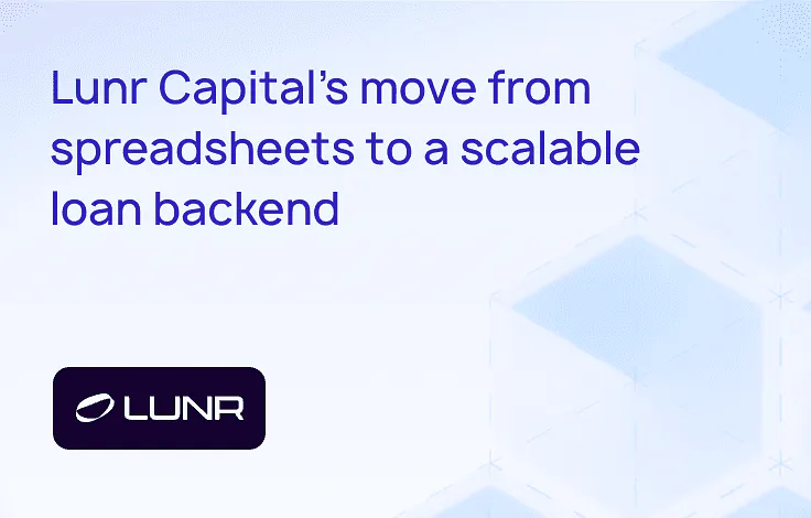 Lunr Capital’s move from spreadsheets to a scalable loan backend